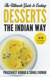 The Ultimate Guide to Cooking Desserts the Indian Way - Kumar Prasenjeet