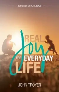 Real Joy for Everyday Life - John Troyer