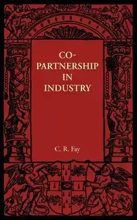 Copartnership in Industry - Fay C. R. 1884