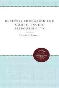 Business Education for Competence and Responsibility - Carroll Thomas H.