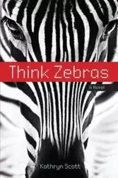 Think Zebras - D. Scott Kathryn