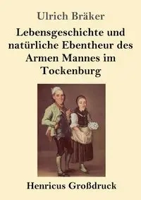 Lebensgeschichte und natürliche Ebentheur des Armen Mannes im Tockenburg (Großdruck) - Bräker Ulrich