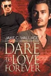 Dare to Love Forever - Wallace Jake C.