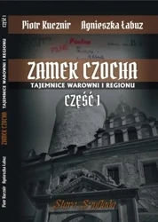 Zamek Czocha. Tajemnice warowni i regionu cz.1 - Agnieszka Łabuz, Piotr Kucznir