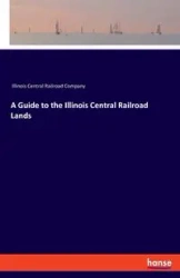 A Guide to the Illinois Central Railroad Lands - Illinois Central Railroad Company