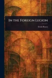 In the Foreign Legion - Erwin Rosen