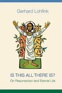 Is This All There Is? - Gerhard Lohfink