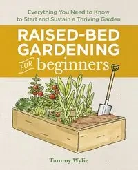 Raised-Bed Gardening for Beginners - Tammy Wylie