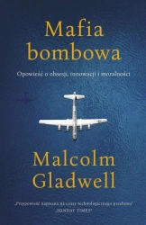 Mafia bombowa. Opowieść o obsesji, innowacji i.. - Malcolm Gladwell