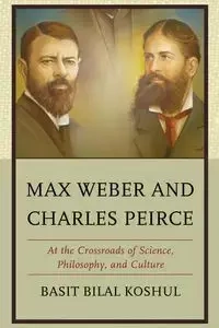Max Weber and Charles Peirce - Koshul Basit Bilal