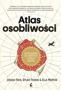 Atlas osobliwości - Joshua Foer, Dylan Thuras, Morton Ella
