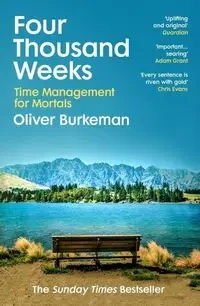 Four Thousand Weeks - Oliver Burkeman
