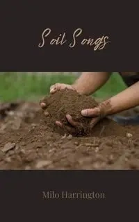 Soil Songs - Milo Harrington
