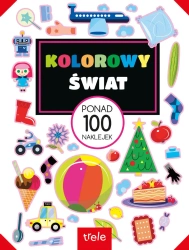 Kolorowy świat. Ponad 100 naklejek. Ponad 100 naklejek - opracowanie zbiorowe