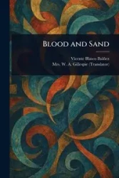 Blood and Sand - Vicente Blasco Ibáñez