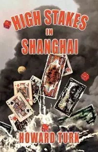 High Stakes in Shanghai - Howard Turk