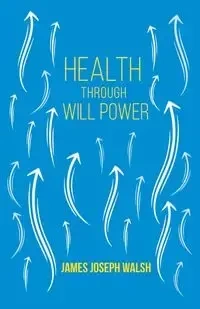 Health Through Will Power - James Joseph Walsh
