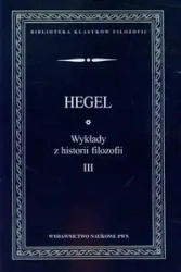 Wykłady z historii filozofii T.3 - Wilhelm Georg Friedrich Hegel