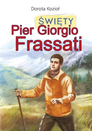 Święty Pier Giorgio Frassati - Dorota Kozioł, Iwona Walaszek-Sarna