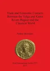 Trade and Economic Contacts Between the Volga and Kama Rivers Region and the Classical World - Bezrukov Andrey