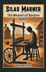 Silas Marner The Weaver of Raveloe Part II - George Eliot