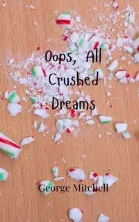 Oops, All Crushed Dreams - Mitchell George