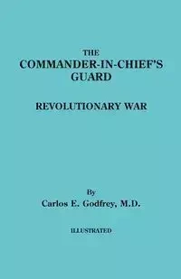 Commander-In-Chief's Guard. Revolutionary War - Carlos E. Godfrey