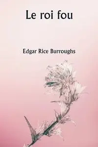 Le roi fou - Edgar Burroughs Rice