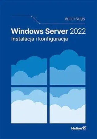 Windows Server 2022. Instalacja i konfiguracja - Adam Nogły
