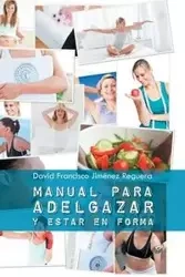 Manual Para Adelgazar y Estar En Forma - David Francisco Reguera Jimenez