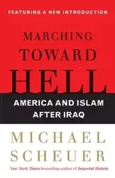 Marching Toward Hell - Michael Scheuer