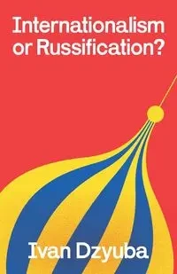 Internationalism or Russification - Ivan Dzyuba