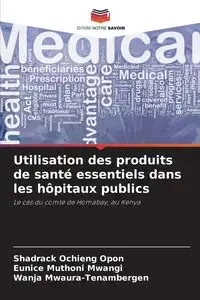 Utilisation des produits de santé essentiels dans les hôpitaux publics - Opon Shadrack Ochieng