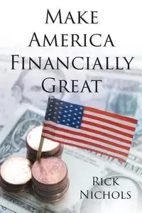 Make America Financially Great - Rick Nichols