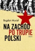 Na Zachód po trupie Polski - Bogdan Musiał