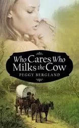 Who Cares Who Milks the Cow - Peggy Bergland