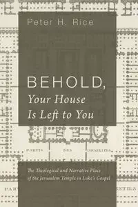 Behold, Your House Is Left to You - Peter H. Rice