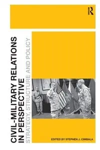 Civil-Military Relations in Perspective - Cimbala Stephen J.