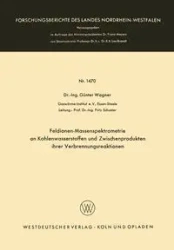 Feldionen-Massenspektrometrie an Kohlenwasserstoffen und Zwischenprodukten ihrer Verbrennungsreaktionen - Wagner Günter