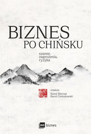 Biznes po chińsku. Szanse, zagrożenia, ryzyka - Kamil Biernat