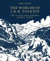 The Worlds of J.R.R. Tolkien. The Places that Inspired Middle-earth wer. angielska - John Garth