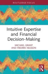 Intuitive Expertise and Financial Decision-Making - Grant Michael
