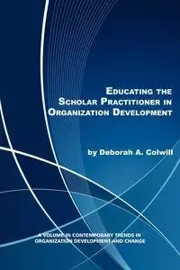Educating the Scholar Practitioner in Organization Development - Colwill Deborah A.