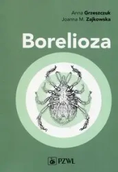 Borelioza w praktyce klinicznej - Anna Grzeszczuk, Joanna Zajkowska