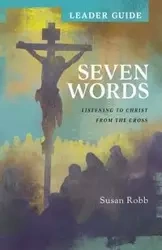 Seven Words Leader Guide - Susan Robb G