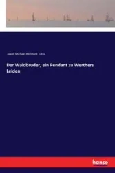 Der Waldbruder, ein Pendant zu Werthers Leiden - Michael Lenz Jakob Reinhold