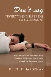 Don't say "Everything happens for a reason" - Keith T. Hardeman