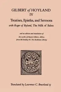 Treatises, Epistles, and Sermons - Gilbert Hoyland IV of