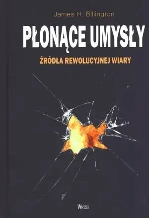 Płonące umysły. Źródła rewolucyjnej wiary - James H. Billington