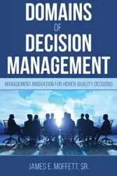 Domains of Decision Management - James E. Moffett